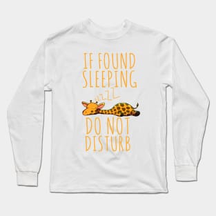 If found sleeping do not disturb sleeping giraffe cute Long Sleeve T-Shirt